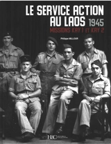 Le service Action au Laos 1945 : missions Kay 1 et Kay 2 - Philippe Millour