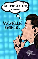 De l'une à elles : Nouvelles - Michelle Brieuc