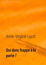 Qui donc frappe à la porte ? : Mais ton âme assurément... - Anne-Virginie Lucot