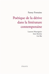 Poétique de la dérive dans la littérature contemporaine : Laurent Mauvignier, Imre Kertesz, Lin Bai - Fanny Fontaine