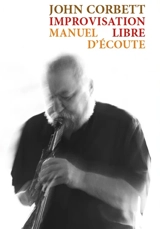 Improvisation libre : manuel d'écoute - John Corbett