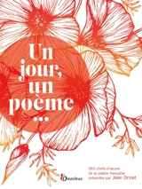 Un jour, un poème... : 365 chefs-d'oeuvre de la poésie française