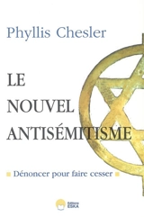 Le nouvel antisémitisme : dénoncer pour faire cesser - Phyllis Chesler