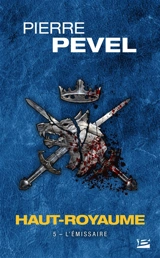 Haut-Royaume. Vol. 5. L'émissaire - Pierre Pevel
