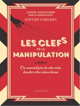 Les clés de la manipulation ou Comment faire de votre voisin de palier votre esclave dévoué - Viktor Vincent