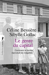 Le genre du capital : comment la famille reproduit les inégalités - Céline Bessière