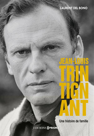 Jean-Louis Trintignant : une histoire de famille - Laurent Del Bono