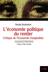 L'économie politique du rentier : la théorie de la valeur et du profit de l'école autrichienne (critique de l'économie marginaliste) - Nikolaï Ivanovitch Boukharine
