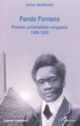 Panda Farnana : premier universitaire congolais, 1888-1930 - Didier Mumengi