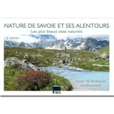 Nature de Savoie et ses alentours : les plus beaux sites naturels : inclus 40 itinéraires de découverte - Franz Lamberty
