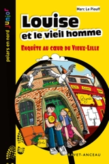 Louise et le vieil homme : enquête au coeur du Vieux-Lille - Marc Le Piouff