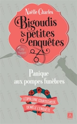 Bigoudis & petites enquêtes : Léopoldine Courtecuisse démêle l'enquête. Vol. 2. Panique aux pompes funèbres - Naëlle Charles