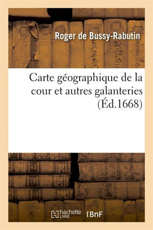 Carte géographique de la cour et autres galanteries - Bussy-Rabutin