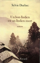 Un bon Indien est un Indien mort - Sylvie Durbec