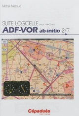 Suite logicielle sous Windows. Vol. 2. ADF-VOR ab-initio - Michel Messud