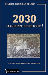 2030 : la guerre de retour ! - Dominique Delort