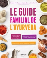Le guide familial de l'ayurveda : les pratiques expliquées en pas à pas, 350 recettes et conseils classés par troubles, 60 aliments, épices et plantes détaillées - Perrine Moret