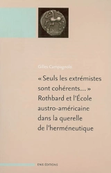 Seuls les extrémistes sont cohérents... : Rothbard et l'école austro-américaine dans la querelle de l'herméneutique. L'invasion de la philosophie et de l'économie par l'herméneutique
