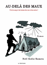 Au-delà des maux ou Du sang et des larmes des uns et des autres (Bonguila Mwana) - Noël Kodia-Ramata