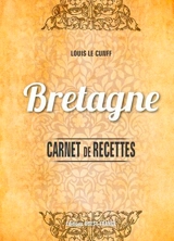 Bretagne : carnet de recettes - Louis Le Cunff