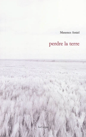 Perdre la terre - Maxence Amiel
