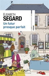 Un futur presque parfait - Elisabeth Segard