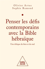 Penser les défis contemporains avec la Bible hébraïque : une éthique du bien et du mal - Olivier Artus