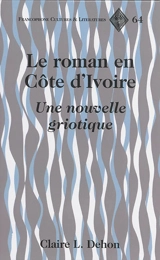 Le roman en Côte d'Ivoire : une nouvelle griotique - Claire L. Dehon