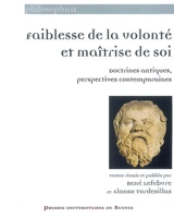 Faiblesse de la volonté et maîtrise de soi : doctrines antiques, perspectives contemporaines