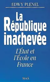La république inachevée : l'Etat et l'école en France - Edwy Plenel
