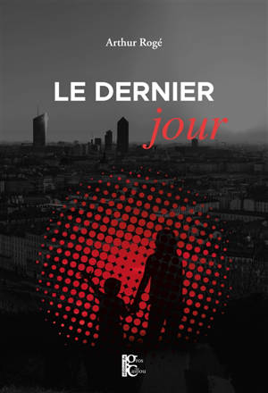 Le dernier jour - Arthur Rogé