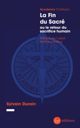 La fin du sacré ou Le retour du sacrifice humain - Sylvain Durain