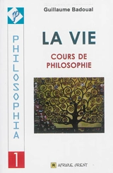 La vie : cours de philosophie - Guillaume Badoual