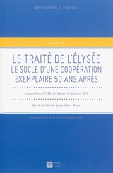 Le traité de l'Elysée : le socle d'une coopération exemplaire 50 ans après : colloque Rouen 27-28 juin, Hanovre 8 novembre 2013