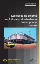Les salles de cinéma en Afrique sud saharienne francophone (1926-1980) - Claude Forest