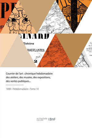 Courrier de l'art : Chronique hebdomadaire des ateliers, des musées, des expositions, des ventes publiques - Eugène Véron