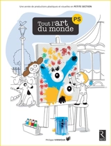 Tout l'art du monde : PS : une année de productions plastiques et visuelles en petite section - Philippe Virmoux