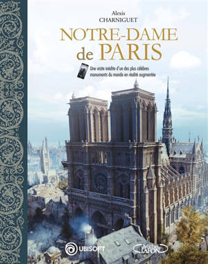 Notre-Dame de Paris : une visite inédite d'un des plus célèbres monuments du monde en réalité augmentée - Alexis Charniguet