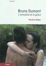Bruno Dumont : l'animalité et la grâce - Maryline Alligier