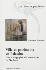 Ville et patrimoine en Palestine : une ethnographie des savonneries de Naplouse - Véronique Bontemps