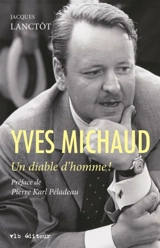 Yves Michaud : un diable d'homme ! - Jacques Lanctôt