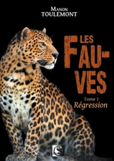 Les fauves. Vol. 1. Régression - Manon Toulemont