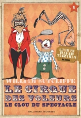 Le cirque des voleurs. Vol. 1. Le clou du spectacle - William Sutcliffe