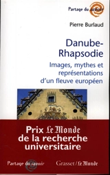 Danube-rhapsodie : images, mythes et représentations d'un fleuve européen - Pierre Burlaud