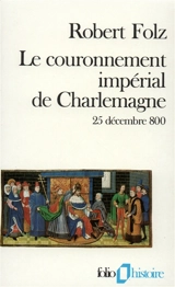 Le couronnement impérial de Charlemagne : 25 décembre 800 - Robert Folz