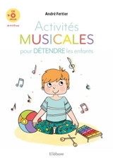 Activités musicales pour détendre les enfants : de 4 à 10 ans - André Fertier