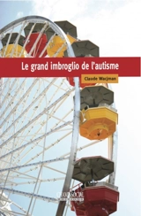 Le grand imbroglio de l'autisme - Claude Wacjman