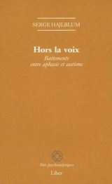 Hors la voix : battements entre aphasie et autisme - Serge Hajlblum