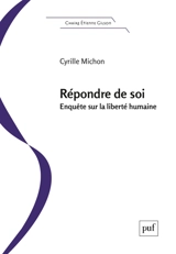 Répondre de soi : enquête sur la liberté humaine - Cyrille Michon