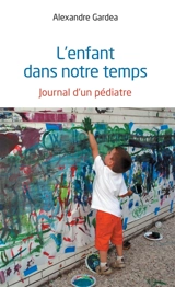L'enfant dans notre temps : journal d'un pédiatre - Alexandre Gardea